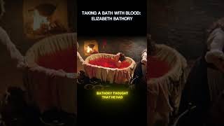 Taking a bath with blood: Elizabeth Bathory