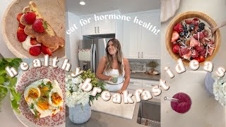 HEALTHY BREAKFASTS UNDER 10 MINS! | hormone balancing + easy recipes!