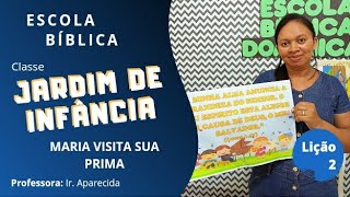 EBD | Classe Jardim de Infância | Lição 02 - Maria visita sua prima.