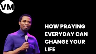 HOW PRAYING EVERYDAY CAN CHANGE YOUR LIFE | APOSTLE MICHAEL OROKPO