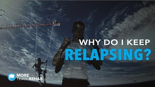 Why Do I Keep Relapsing? - Stay Sober From Drugs & Alcohol With More Than Rehab