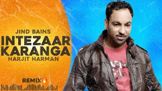 Jind Bains (Remix) Intezaar Karanga | Harjit Harman | New Punjabi Song | Latest Songs | Sad Songs