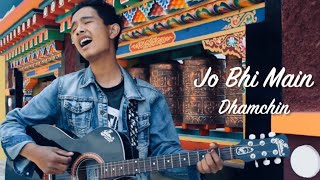 Jo Bhi Main | Mohit Chauhan | Dhamchin | Arunachal Pradesh