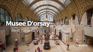 Opening hours and Best time to Visit Musée d’Orsay  | Paris Travel Guide