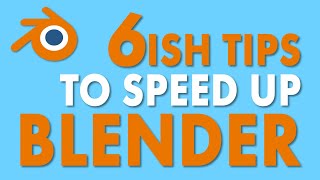 6ish Tips to SPEED UP BLENDER