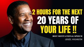 2 Hours for the NEXT 20 Years of Your LIFE | motivational speech denzel washington