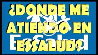 ¿Donde me atiendo Essalud?, Vigencia de atención, Dirección donde te atiendes. ESSALUD