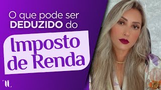 O que pode ser deduzido do Imposto de Renda | Talitha Lima