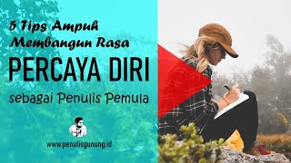 Cara Membangun Rasa Percaya Diri Sebagai Penulis Pemula