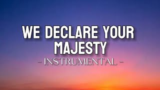 WE DECLARE YOUR MAJESTY | Instrumental