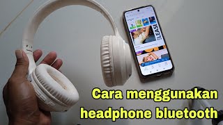 Cara menggunakan headphone bluetooth.