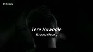 Tere Hawaale (Slowed+Reverb) - Arijit Singh | îsaac x