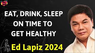 EAT, DRINK, SLEEP ON TIME TO GET HEALTHY - Ed Lapiz Latest Sermon