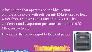 A heat pump that operates on the ideal vapor compression cycle with refrigerant-134a