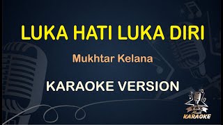 LUKA HATI LUKA DIRI || Mukhtar Kelana ( Karaoke ) Dangdut || Koplo HD Audio