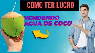 Como faturar vendendo agua de coco ? 😜 Vale a Pena?