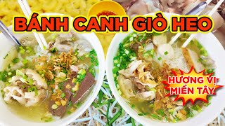 HƯƠNG MIỀN TÂY - BÁNH CANH và HỦ TIẾU GIÒ HEO!!! 50K!!! Saigon's Best