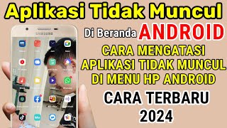 CARA MENGATASI APLIKASI TIDAK MUNCUL DI BERANDA HP ANDROID, APLIKASI HILANG DARI BERANDA MENU