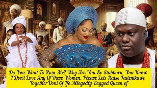 Do You Want To Ruin Me? Why Are You So Stubborn,Ooni Of Ife Allegedly Begged Queen of