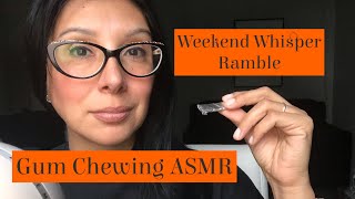 Gum Chewing ASMR | Weekend Whisper Ramble | Eye Appointment and Agenda