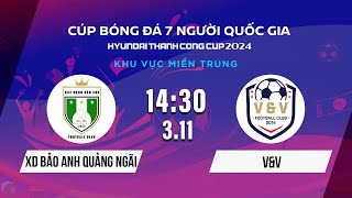 🔴XÂY DỰNG BẢO ANH QUẢNG NGÃI - V&V | Cúp BĐ 7 người Quốc gia Hyundai Thành Công Cup 2024 #VSCS4