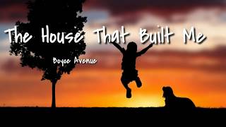 The House That Built Me - Boyce Avenue with Lyrics