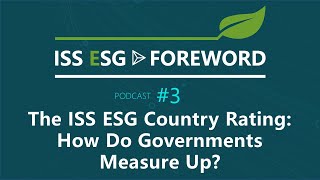 ISS ESG 'Foreword' Podcast Series, Episode 3: The ISS ESG Country Rating