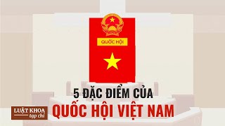 5 đặc điểm của Quốc hội Việt Nam