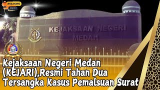 Kejaksaan Negeri Medan (KEJARI),Resmi Tahan Dua Tersangka Kasus Pemalsuan Surat.