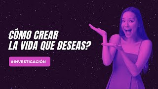 CÓMO CREAR LA VIDA QUE DESEAS?