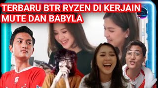 TERBARU !!! , BTR BABYLA DAN MUTE KERJAIN BTR RYZEN | REACTION