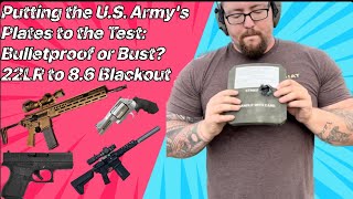 Putting The U.S. Army's Armor to the Test: Bulletproof or Bust? 22LR to 8.6 BLK