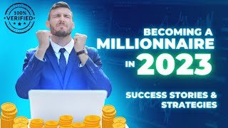 Becoming a Millionaire in 2023 I Inspiring Success Stories and Strategies"