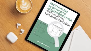 PASSO A PASSO DE UM PROJETO ARQUITETÔNICO PARA APROVAÇÃO NA VIGILÂNCIA SANITÁRIA - EBOOK