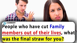 People Who Cut Their Family Members Out Of Their Lives, What Was The Last Straw?| Ask Reddit Stories