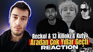 BU NASIL PARÇA? ''RECKOL &13 KİLLOKİ & KUTY - ARADAN ÇOK YILLAR GEÇTİ'' REACTİON