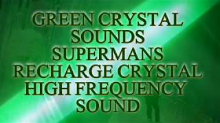 GREEN CRYSTAL SOUNDS   SUPERMANS RECHARGE CRYSTAL   HIGH FREQUENCY SOUND