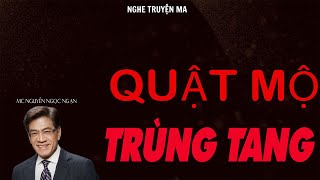 TRUYỆN MA NGUYỄN NGỌC NGẠN: QUẬT MỘ TRÙNG TANG | TRUYỆN MA TÂM LINH RÙNG RỢN VÀ ĐÁNG SỢ MỚI NHẤT.