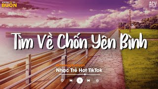 Nhiều Khi Ta Muốn Tìm Về Chốn Yên Bình TikTok - Sầu Tương Tư, Anh Chưa Nghĩ Tới, Từng Thương