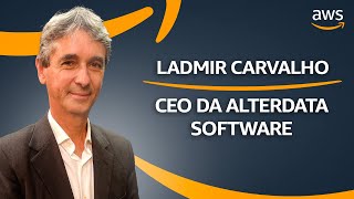 AWS Brasil – ISV Podcast - Ladmir Carvalho (Alterdata)