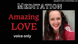 Meditation for Amazing LoVe | voice only