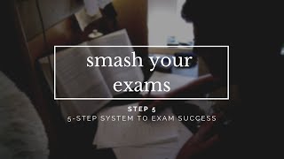 Smash Your Exams! | STEP 5 | The 5-Step System To Exam Success