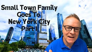 Small Town Family Goes To New York City ~ Part 1