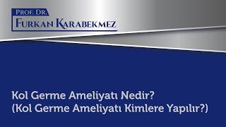 Kol Germe Ameliyatı Nedir? (kol germe ameliyatı kimlere yapılır?)