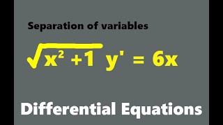 Sqrt(x^2+1)y'=6x Separation of variables method