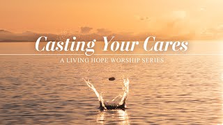 LIVING HOPE: "Casting Your Cares"