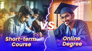 Short term online course vs online degree | Which is better? | Aimlay