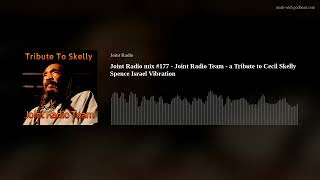 Joint Radio mix #177 - Joint Radio Team - a Tribute to Cecil Skelly Spence Israel Vibration