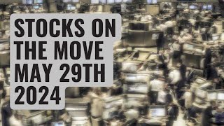 Stocks On The Spotlight | Stocks On The Move - May 29th 2024