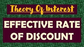 3. THEORY OF INTEREST | EFFECTIVE RATE OF DISCOUNT